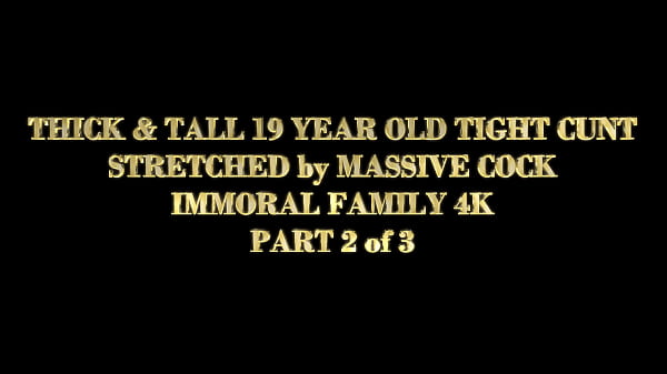 THICK & TALL 19-YEAR-OLD TIGHT CUNT STRETCHED by MASSIVE COCK – IMMORAL FAMILY 4K