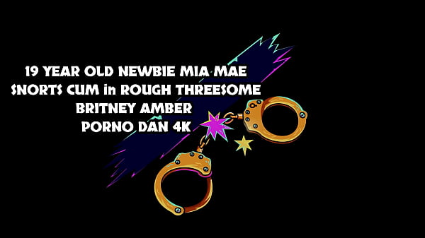 19 YEAR OLD NEWBIE MIA MAE SNORTS CUM in ROUGH THREESOME w BRITNEY AMBER – PORNO DAN 4K